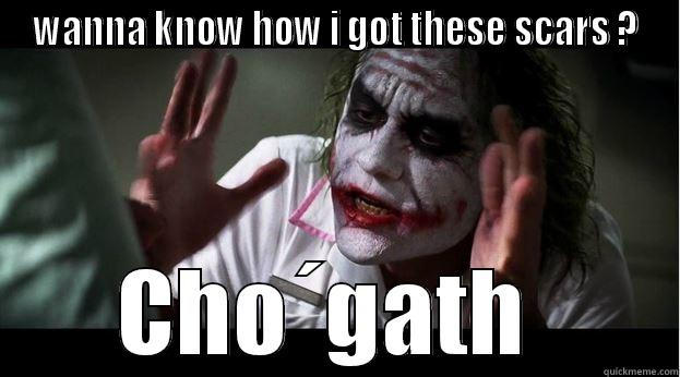 WANNA KNOW HOW I GOT THESE SCARS ? CHO´GATH  Joker Mind Loss