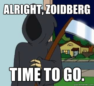 Alright, Zoidberg Time to go.  