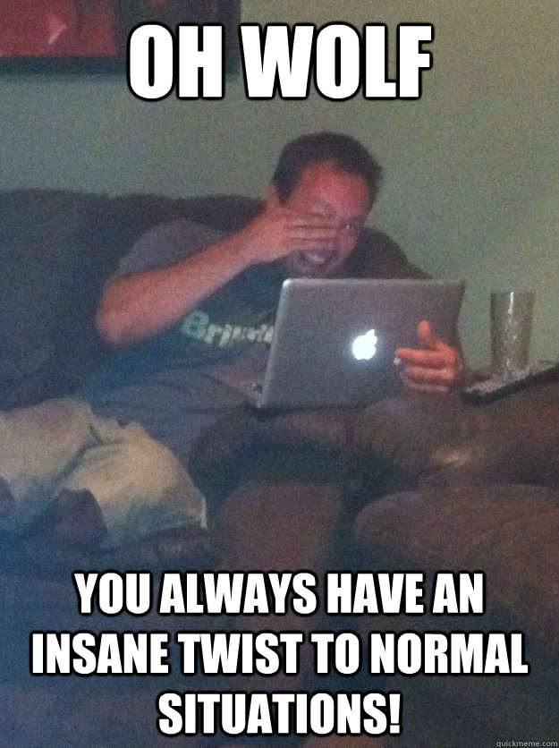 Oh Wolf You always have an insane twist to normal situations!  Meme-discovering dad walking dead