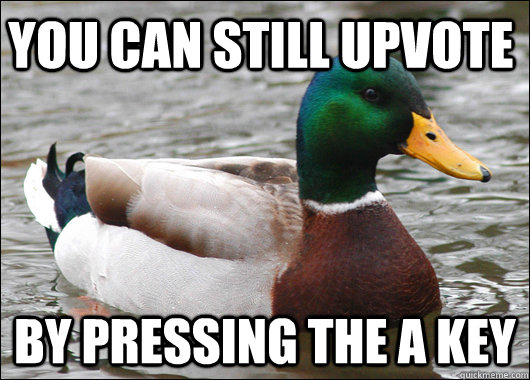 YOU CAN STILL UPVOTE BY PRESSING THE A KEY  Actual Advice Mallard