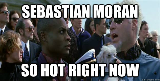 Sebastian moran so hot right now  Mugatu