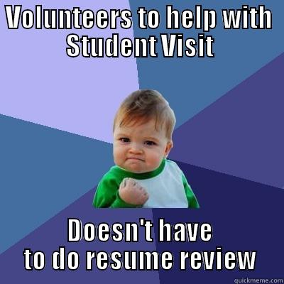 VOLUNTEERS TO HELP WITH STUDENT VISIT DOESN'T HAVE TO DO RESUME REVIEW Success Kid
