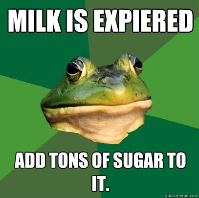 milk is expiered add tons of sugar to it.  Foul Bachelor Frog