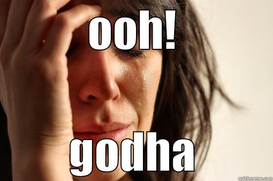 OOH! GODHA First World Problems