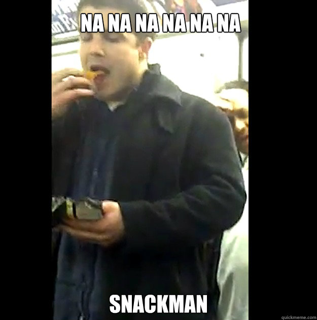 Na na na na na na Snackman - Na na na na na na Snackman  snackman