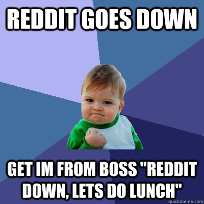 Reddit goes down Get IM from boss 