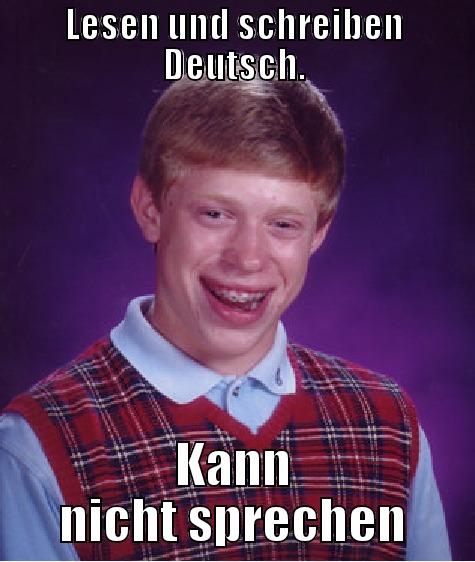 German language - LESEN UND SCHREIBEN DEUTSCH. KANN NICHT SPRECHEN Bad Luck Brian