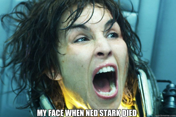 My face when Ned Stark died  Game of Thrones