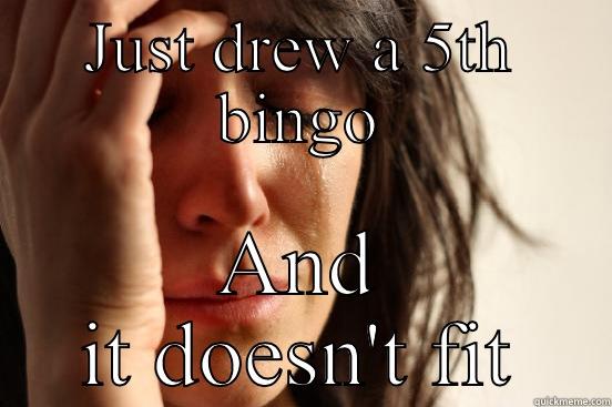 JUST DREW A 5TH BINGO AND IT DOESN'T FIT First World Problems