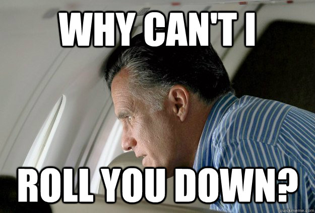 Why can't I Roll you down? - Why can't I Roll you down?  Romney Pressure