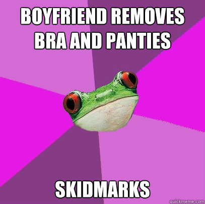 Boyfriend removes bra and panties Skidmarks  Foul Bachelorette Frog