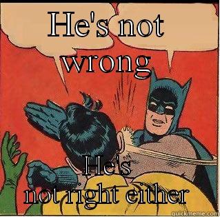 HE'S NOT WRONG HE'S NOT RIGHT EITHER Slappin Batman