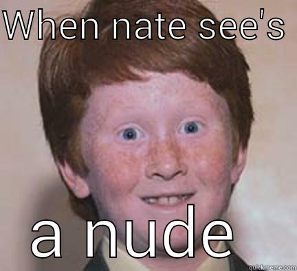 WHEN NATE SEE'S  A NUDE  Over Confident Ginger