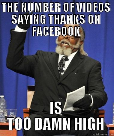THE NUMBER OF VIDEOS SAYING THANKS ON FACEBOOK IS TOO DAMN HIGH The Rent Is Too Damn High