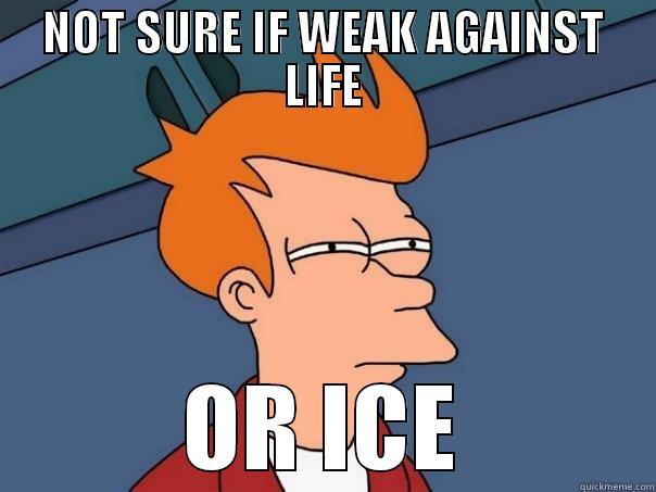 NOT SURE IF WEAK AGAINST LIFE OR ICE Futurama Fry