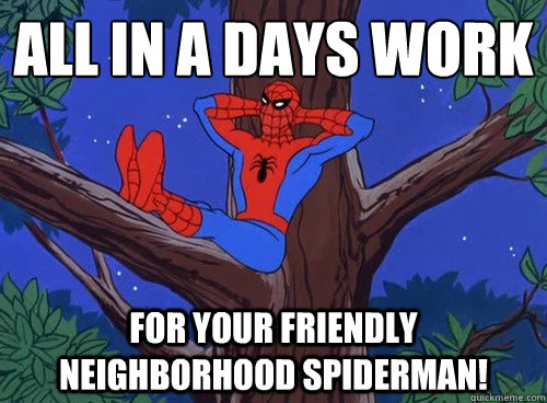 All in a days work For your friendly neighborhood spiderman!  Spider man