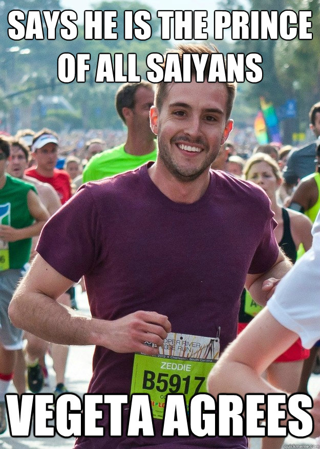 Says he is the prince of all Saiyans Vegeta Agrees - Says he is the prince of all Saiyans Vegeta Agrees  photogenic runner