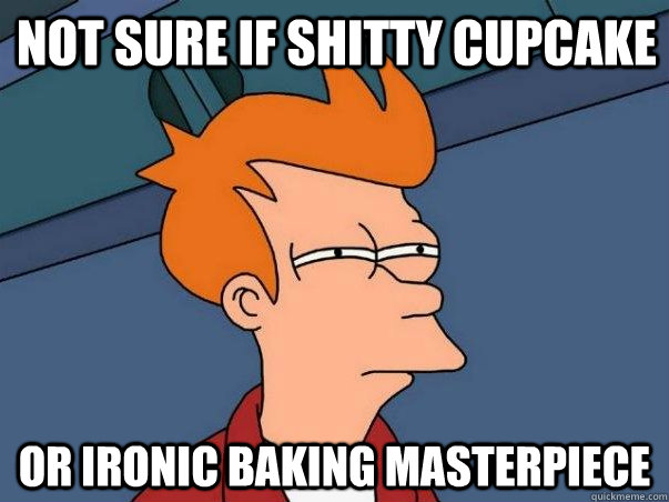 NOT SURE IF SHITTY CUPCAKE OR IRONIC BAKING MASTERPIECE - NOT SURE IF SHITTY CUPCAKE OR IRONIC BAKING MASTERPIECE  Misc