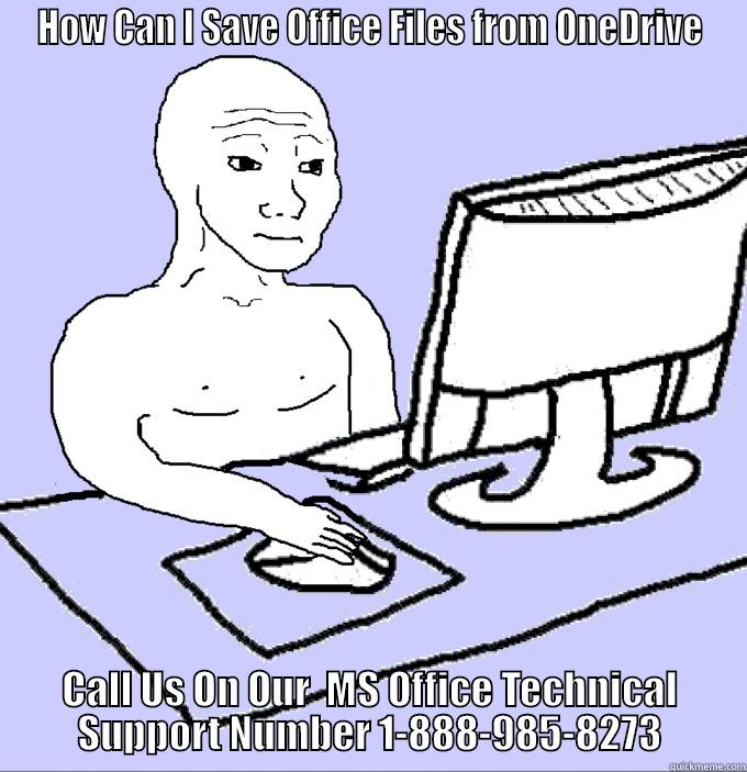 HOW CAN I SAVE OFFICE FILES FROM ONEDRIVE CALL US ON OUR  MS OFFICE TECHNICAL SUPPORT NUMBER 1-888-985-8273 Misc