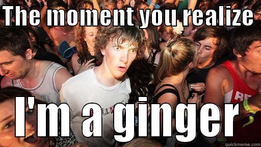 THE MOMENT YOU REALIZE  I'M A GINGER Sudden Clarity Clarence