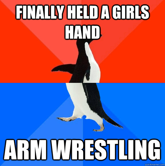 finally held a girls hand arm wrestling   Socially Awesome Awkward Penguin