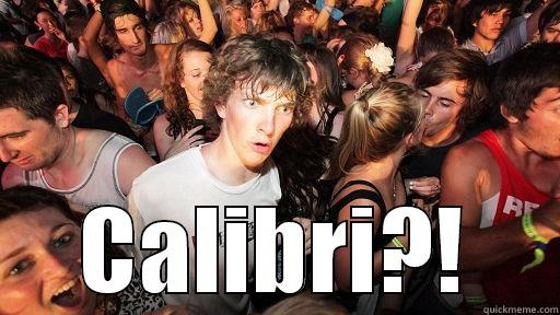  CALIBRI?! Sudden Clarity Clarence