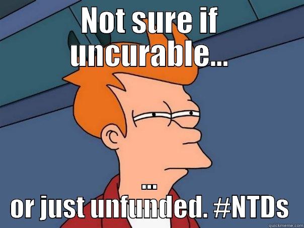 NOT SURE IF UNCURABLE... ... OR JUST UNFUNDED. #NTDS Futurama Fry