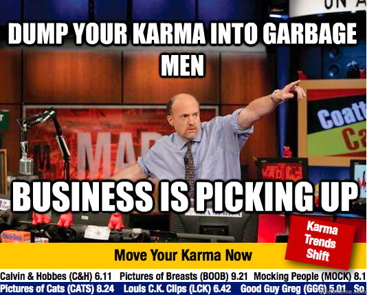 Dump your karma into garbage men Business is picking up  Mad Karma with Jim Cramer