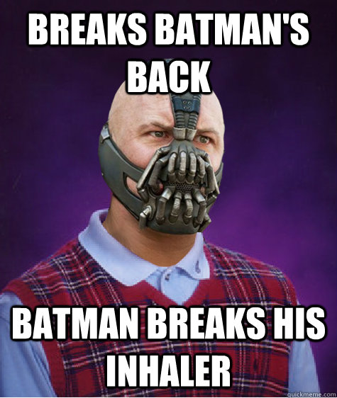 Breaks Batman's Back batman breaks his inhaler - Breaks Batman's Back batman breaks his inhaler  Bad Luck Bane