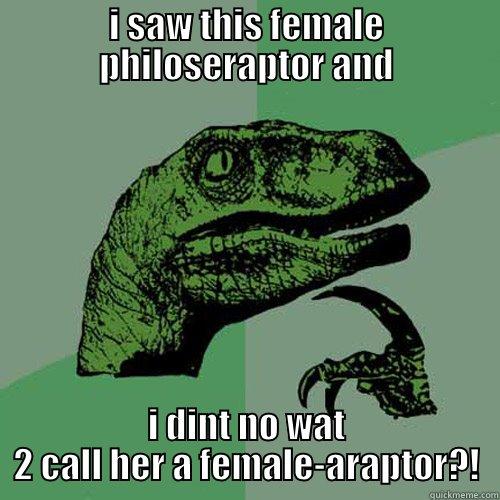 I SAW THIS FEMALE PHILOSERAPTOR AND I DINT NO WAT 2 CALL HER A FEMALE-ARAPTOR?! Philosoraptor