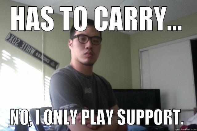 HAS TO CARRY... NO, I ONLY PLAY SUPPORT. Misc