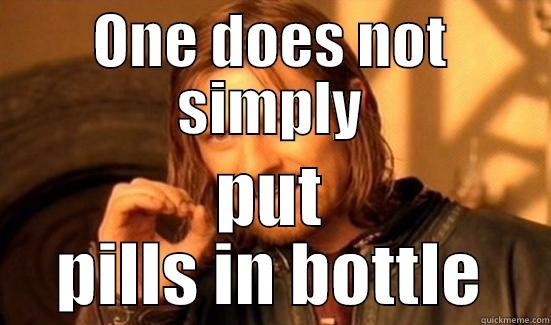 ONE DOES NOT SIMPLY PUT PILLS IN BOTTLE Boromir