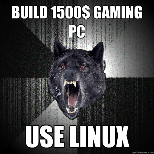 Build 1500$ gaming pc Use linux  Insanity Wolf