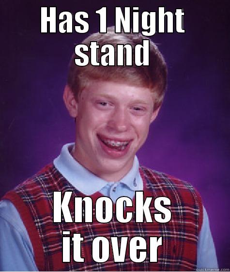 HAS 1 NIGHT STAND KNOCKS IT OVER Bad Luck Brian