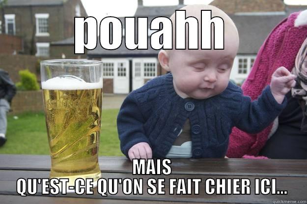 POUAHH MAIS QU'EST-CE QU'ON SE FAIT CHIER ICI... drunk baby