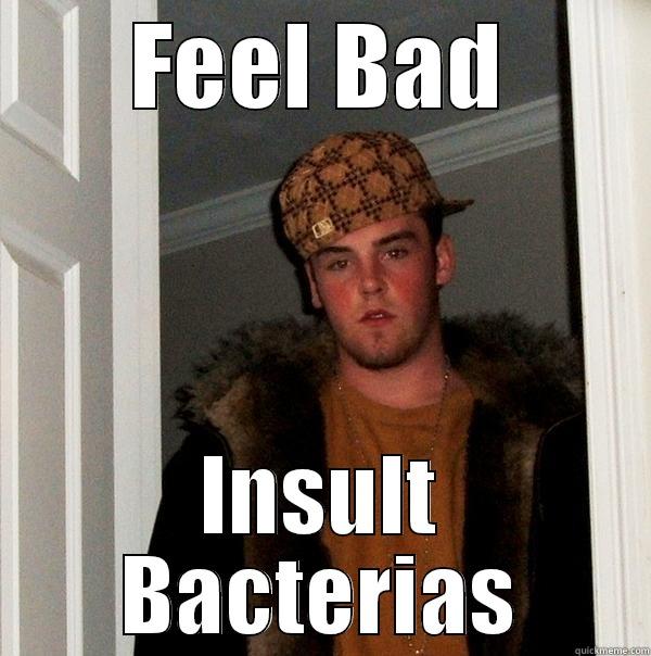 FEEL BAD INSULT BACTERIAS Scumbag Steve