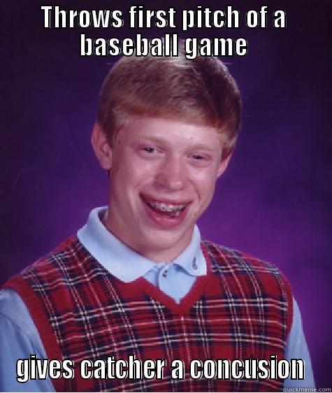 THROWS FIRST PITCH OF A BASEBALL GAME GIVES CATCHER A CONCUSSION  Bad Luck Brian