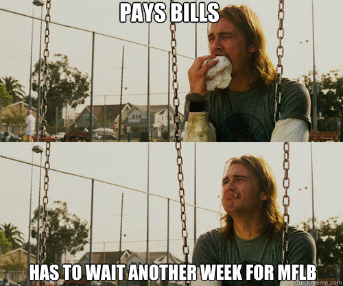 pays bills has to wait another week for mflb - pays bills has to wait another week for mflb  First World Stoner Problem