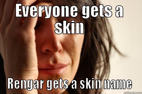 EVERYONE GETS A SKIN RENGAR GETS A SKIN NAME First World Problems