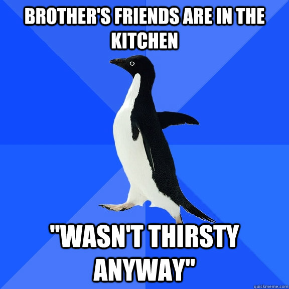 Brother's friends are in the kitchen 