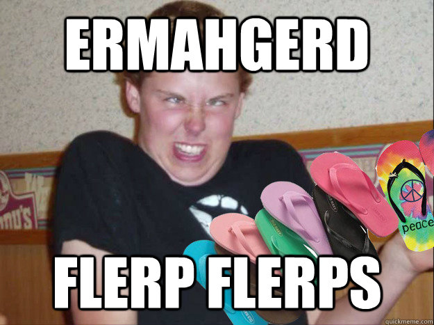 ERMAHGERD FLERP FLERPS - ERMAHGERD FLERP FLERPS  Drewskies