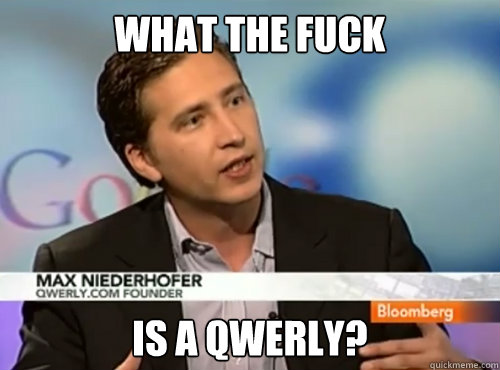 What the fuck is a qwerly? - What the fuck is a qwerly?  Niederhofer