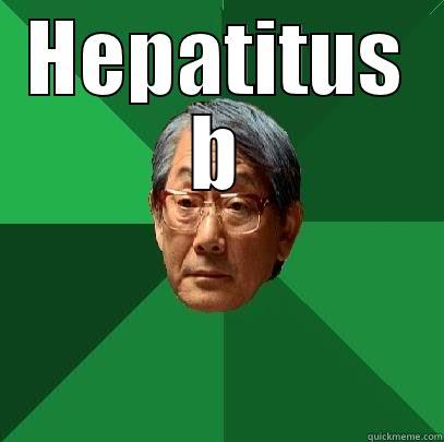 asian dad meme - HEPATITUS B  High Expectations Asian Father