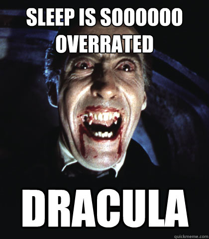 Sleep is soooooo overrated Dracula - Sleep is soooooo overrated Dracula  Dracula