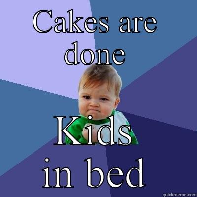 CAKES ARE DONE KIDS IN BED Success Kid