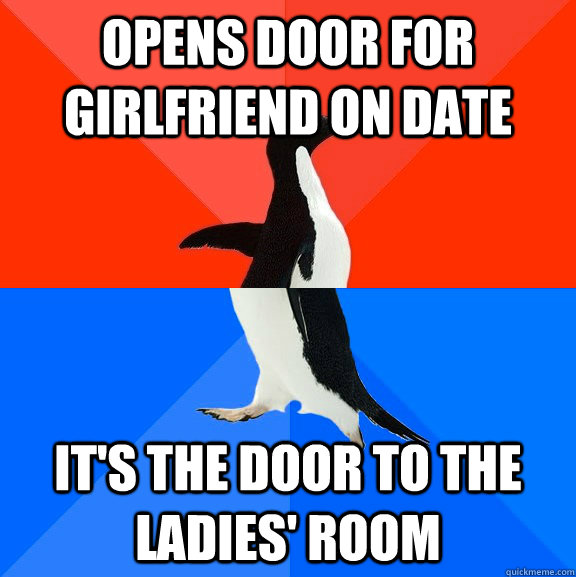 opens door for girlfriend on date it's the door to the ladies' room  Socially Awesome Awkward Penguin