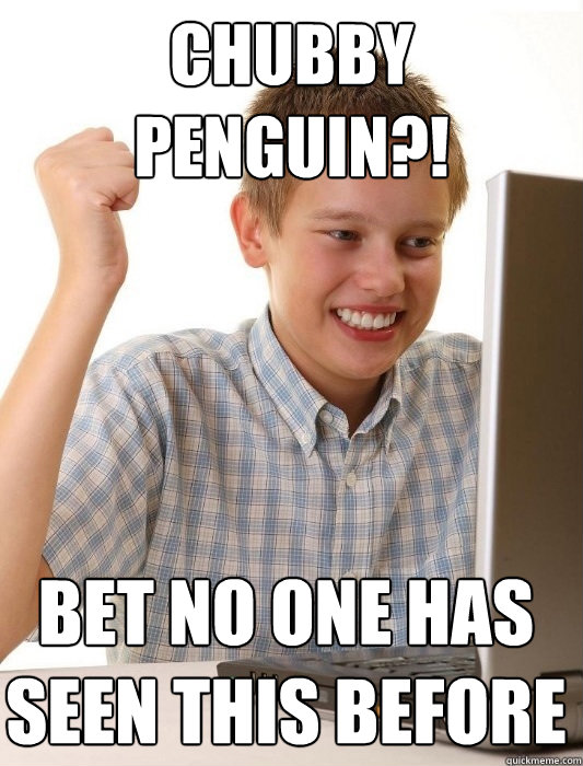 chubby penguin?! bet no one has seen this before  First Day on the Internet Kid