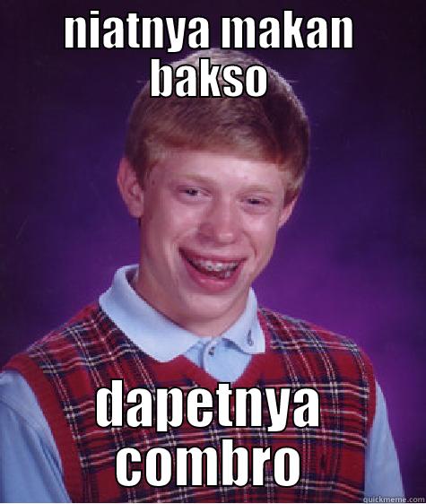 NIATNYA MAKAN BAKSO DAPETNYA COMBRO Bad Luck Brian