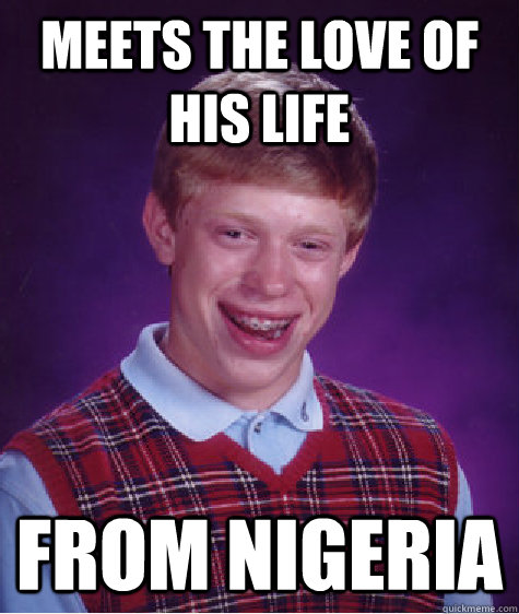 Meets the love of his life From Nigeria  Bad Luck Brian