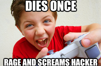 Dies once rage and Screams hacker - Dies once rage and Screams hacker  Illogical gamer kid
